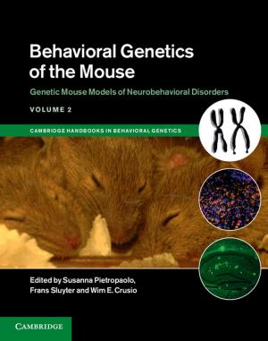 Cover of the book Behavioral Genetics of the Mouse: Volume 2, Genetic Mouse Models of Neurobehavioral Disorders by R. Srikant, Lei Ying