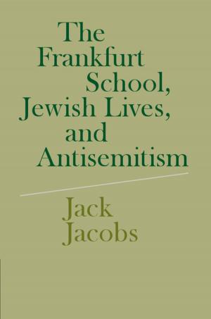 Cover of the book The Frankfurt School, Jewish Lives, and Antisemitism by Péter Szeredi, Gergely Lukácsy, Tamás Benkő, Zsolt Nagy