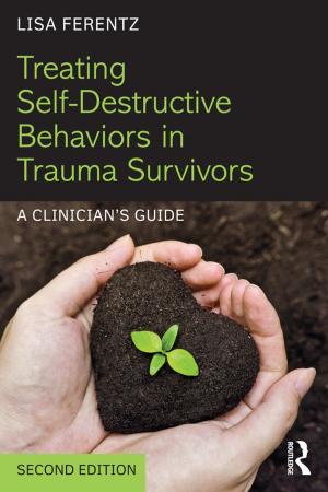 Cover of the book Treating Self-Destructive Behaviors in Trauma Survivors by Barbara G. Bauer, Wayne P. Anderson, Robert W. Hyatt