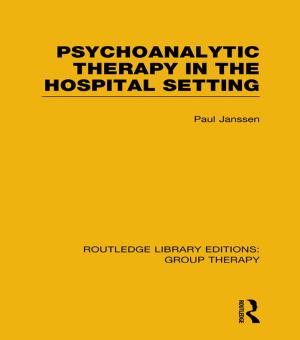 Cover of the book Psychoanalytic Therapy in the Hospital Setting (RLE: Group Therapy) by Dr. Alexander Lowen M.D.