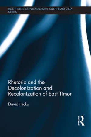 Cover of the book Rhetoric and the Decolonization and Recolonization of East Timor by 