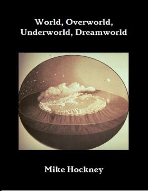 Cover of the book World, Underworld, Overworld, Dreamworld by Tony Kelbrat