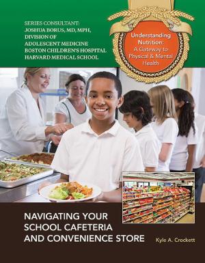 Cover of the book Navigating Your School Cafeteria and Convenience Store by Hal Marcovitz