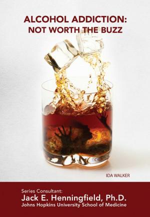 Cover of the book Alcohol Addiction: Not Worth the Buzz by Shaina Indovino