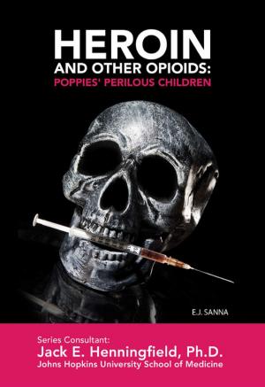 Cover of the book Heroin and Other Opioids: Poppies' Perilous Children by Ana Valay Sandoval