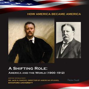 Cover of the book A Shifting Role: America and the World (1900-1912) by Clarissa Akroyd