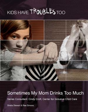 Cover of the book Sometimes My Mom Drinks Too Much by Benjamin T. Hoak