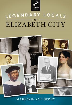 Cover of the book Legendary Locals of Elizabeth City by Michelle L. Turner, Pasadena Museum of History