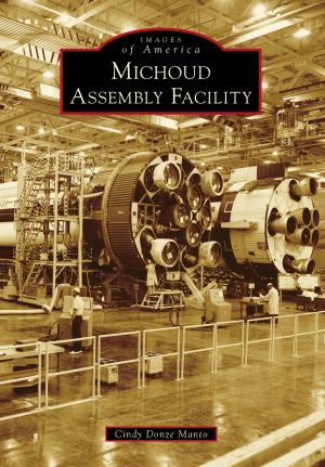 Cover of the book Michoud Assembly Facility by Jerry A. Chiccarine, David W. Luz, Schwenkfelder Library and Heritage Center