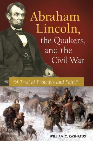Cover of the book Abraham Lincoln, the Quakers, and the Civil War: "A Trial of Principle and Faith" by Fred M. Shelley, Reagan Metz