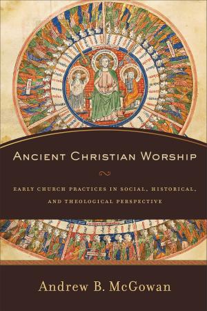 Cover of the book Ancient Christian Worship by Tom Frydenger, Adrienne Frydenger
