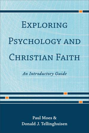 Cover of the book Exploring Psychology and Christian Faith by Ellis R. Brotzman, Eric J. Tully