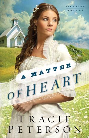 Cover of the book A Matter of Heart (Lone Star Brides Book #3) by Chuck D. Pierce, Robert Heidler
