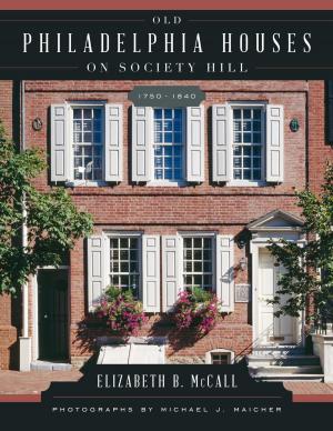Cover of the book Old Philadelphia Houses on Society Hill, 1750–1840 by Karen Racine