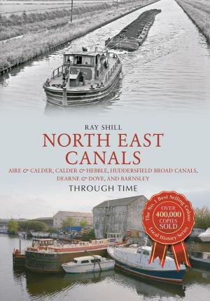Cover of the book North East Canals Through Time by Gray Jolliffe