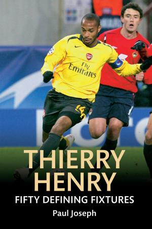 Cover of the book Thierry Henry Fifty Defining Fixtures by Frank Beattie