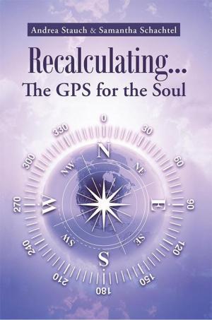 Cover of the book Recalculating...The Gps for the Soul by Alice Elliott Brown