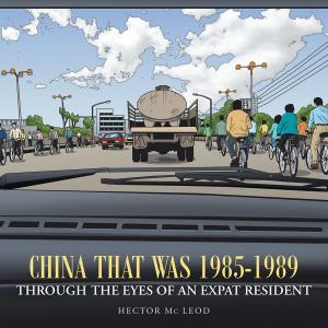 Cover of the book China That Was 1985-1989 Through the Eyes of an Expat Resident by Sanetha