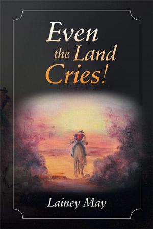 Cover of the book Even the Land Cries! by Cynthya Popperwell