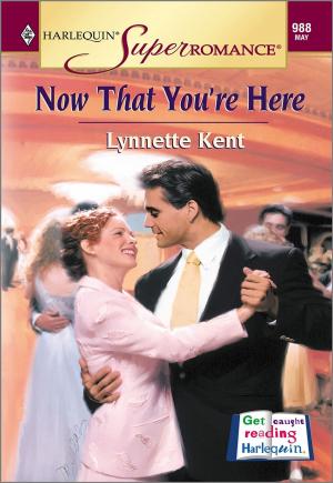 Cover of the book NOW THAT YOU'RE HERE by Ann Roth, Jacqueline Diamond, Tina Leonard, Penny McCusker, Trish Morey