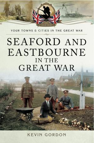 Cover of the book Seaford and Eastbourne in the Great War by James Opie