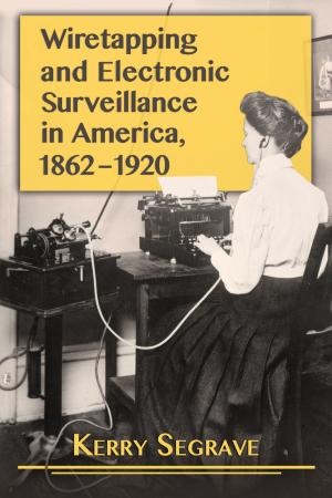 Cover of the book Wiretapping and Electronic Surveillance in America, 1862-1920 by Janet C. Pittard