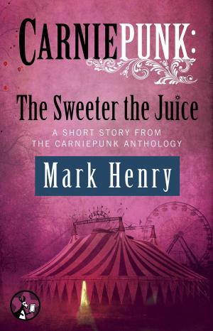 Book cover of Carniepunk: The Sweeter the Juice
