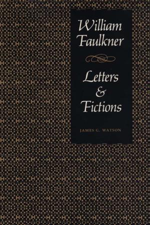 Book cover of William Faulkner, Letters & Fictions