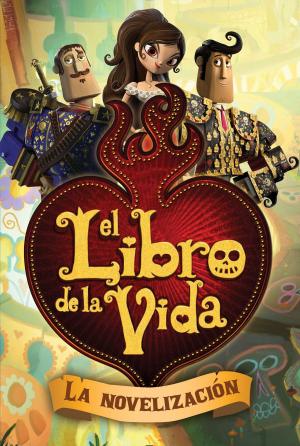 Cover of El libro de la vida: La novelización (The Book of Life Movie Novelization)