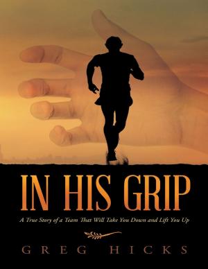 Cover of the book In His Grip: A True Story of a Team That Will Take You Down and Lift You Up by Chris Haigh