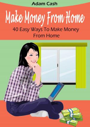 Cover of the book Make Money From Home– 40 Easy Ways to Make Money From Home by Melinda Emerson