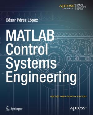 Cover of the book MATLAB Control Systems Engineering by Alex Horovitz, Kevin Kim, David Mark, Jeff LaMarche, Jayant Varma