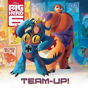 Cover of the book Big Hero Six: Team Up! by Disney Book Group, Melinda LaRose