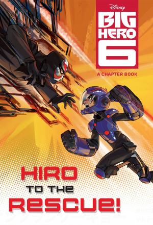 Cover of the book Big Hero 6: Hiro to the Rescue! by Laurie Faria Stolarz