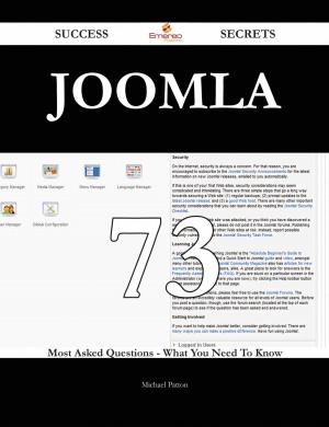 Cover of the book Joomla 73 Success Secrets - 73 Most Asked Questions On Joomla - What You Need To Know by Bruce Stanley