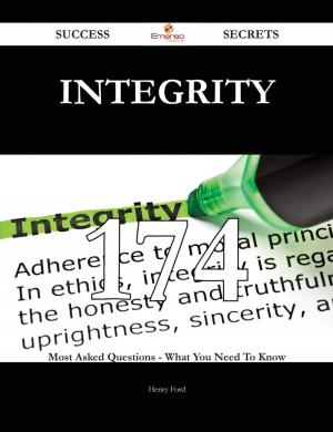 Cover of the book Integrity 174 Success Secrets - 174 Most Asked Questions On Integrity - What You Need To Know by Frank A. (Frank Albert) Fetter
