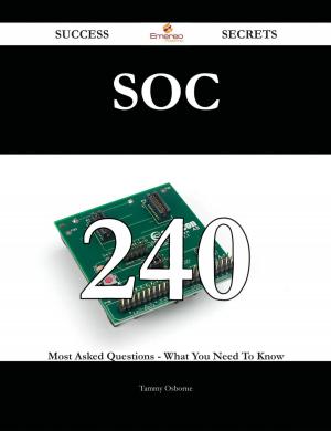 Cover of the book Soc 240 Success Secrets - 240 Most Asked Questions On Soc - What You Need To Know by Jessica Avila