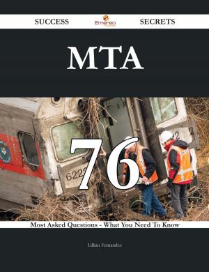 Cover of the book MTA 76 Success Secrets - 76 Most Asked Questions On MTA - What You Need To Know by Deleon Brenda