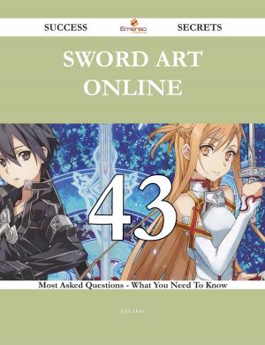 Cover of the book Sword Art Online 43 Success Secrets - 43 Most Asked Questions On Sword Art Online - What You Need To Know by Jose Jane