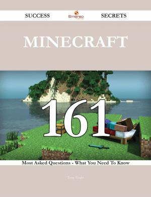 Cover of the book Minecraft 161 Success Secrets - 161 Most Asked Questions On Minecraft - What You Need To Know by James Madison