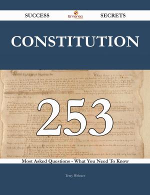 Cover of the book Constitution 253 Success Secrets - 253 Most Asked Questions On Constitution - What You Need To Know by Jo Franks