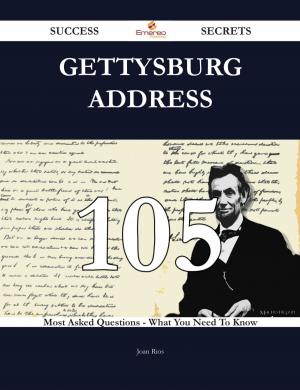 Cover of the book Gettysburg Address 105 Success Secrets - 105 Most Asked Questions On Gettysburg Address - What You Need To Know by Evelyn Mcintosh