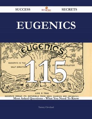 Cover of the book Eugenics 115 Success Secrets - 115 Most Asked Questions On Eugenics - What You Need To Know by Cheryl Curtis