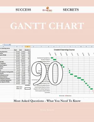 Cover of the book Gantt Chart 90 Success Secrets - 90 Most Asked Questions On Gantt Chart - What You Need To Know by Linda Linda