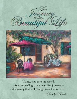 Cover of the book The Journey to the Beautiful Life by Lorrie Davis McDonald