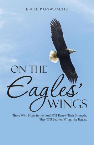 Cover of the book On the Eagles’ Wings by Adelbert L. Wilber Jr.
