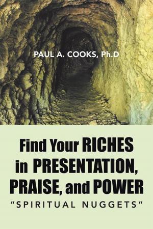 Cover of the book Find Your Riches in Presentation, Praise, and Power by Richard D. Edgerly MD