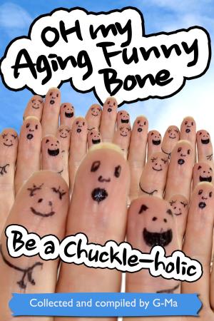bigCover of the book Oh My Aging Funny Bone: Be a Chuckle-holic by 