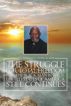 Cover of the book The Struggle for Total Freedom for the Black Man Ln These United States of America Still Continues by Herb Moore, Kathy Moore