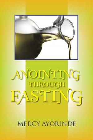 Cover of the book Anointing Through Fasting by A.J Fenical